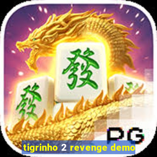 tigrinho 2 revenge demo